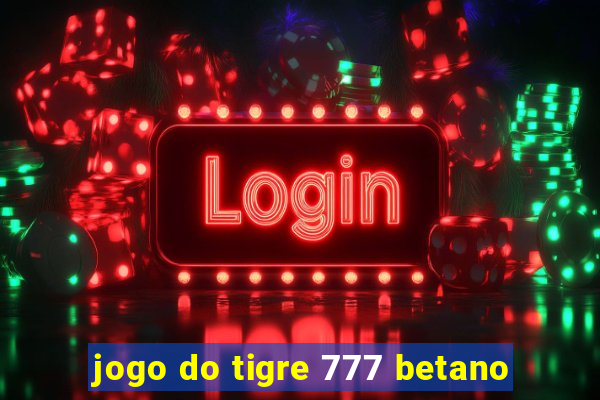 jogo do tigre 777 betano